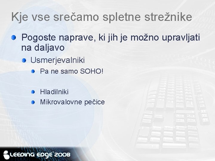 Kje vse srečamo spletne strežnike Pogoste naprave, ki jih je možno upravljati na daljavo