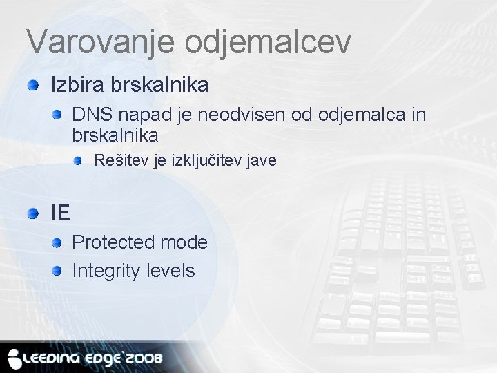 Varovanje odjemalcev Izbira brskalnika DNS napad je neodvisen od odjemalca in brskalnika Rešitev je