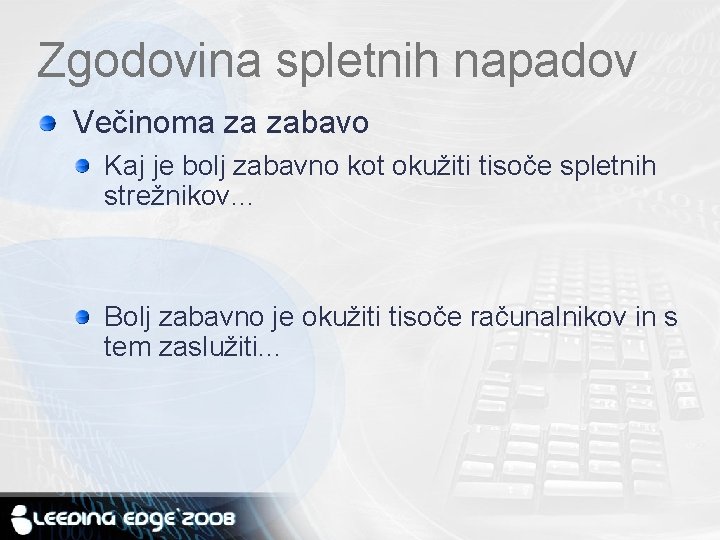 Zgodovina spletnih napadov Večinoma za zabavo Kaj je bolj zabavno kot okužiti tisoče spletnih