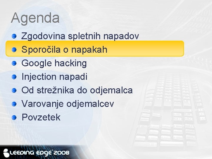 Agenda Zgodovina spletnih napadov Sporočila o napakah Google hacking Injection napadi Od strežnika do