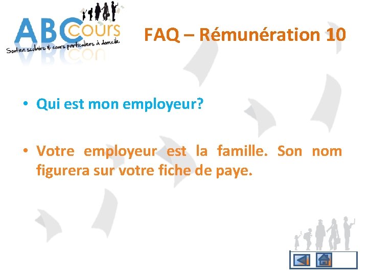 FAQ – Rémunération 10 • Qui est mon employeur? • Votre employeur est la
