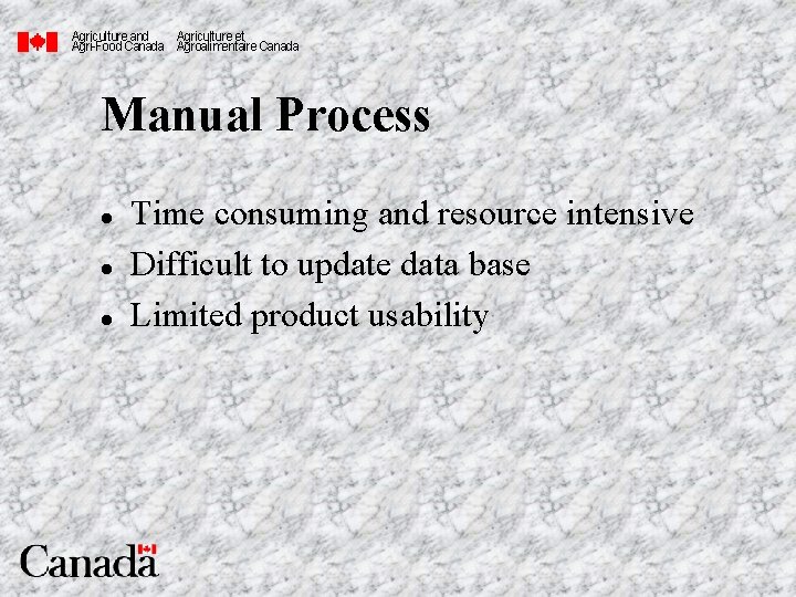 Agriculture and Agriculture et Agri-Food Canada Agroalimentaire Canada Manual Process l l l Time