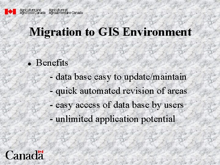 Agriculture and Agriculture et Agri-Food Canada Agroalimentaire Canada Migration to GIS Environment l Benefits