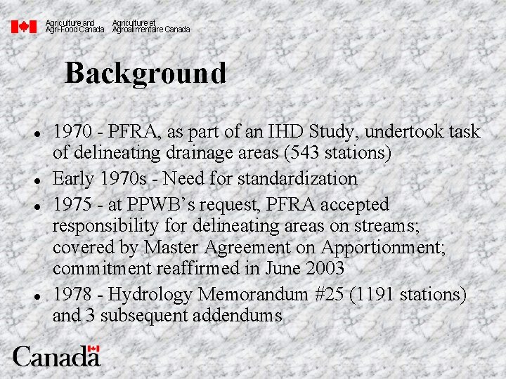 Agriculture and Agriculture et Agri-Food Canada Agroalimentaire Canada Background l l 1970 - PFRA,