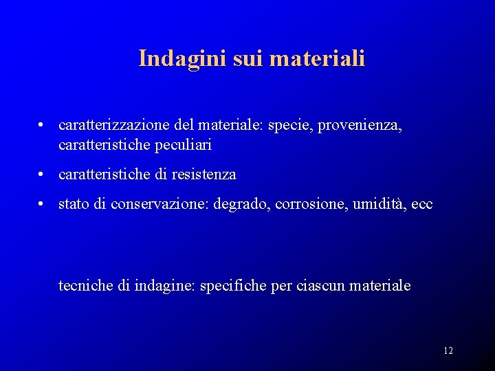 Indagini sui materiali • caratterizzazione del materiale: specie, provenienza, caratteristiche peculiari • caratteristiche di