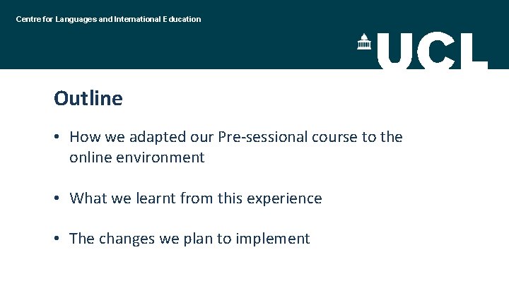 Centre for Languages and International Education Outline • How we adapted our Pre-sessional course
