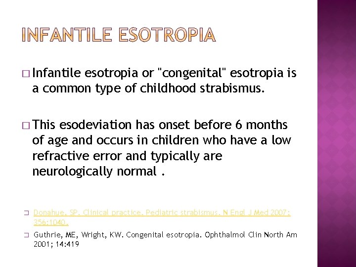 � Infantile esotropia or "congenital" esotropia is a common type of childhood strabismus. �