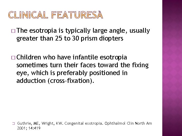 � The esotropia is typically large angle, usually greater than 25 to 30 prism