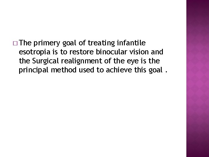 � The primery goal of treating infantile esotropia is to restore binocular vision and