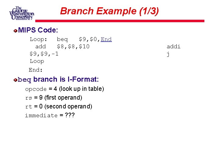 Branch Example (1/3) MIPS Code: Loop: beq $9, $0, End add $8, $10 $9,