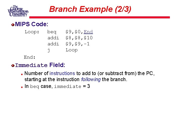 Branch Example (2/3) MIPS Code: Loop: beq addi j $9, $0, End $8, $10