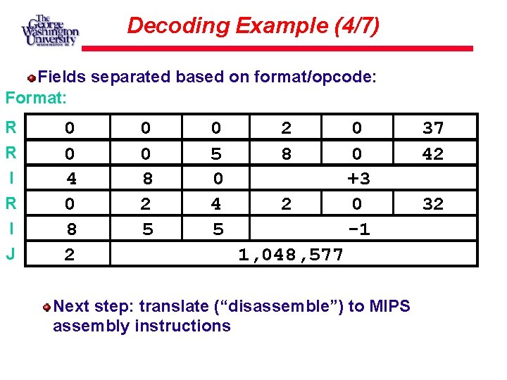 Decoding Example (4/7) Fields separated based on format/opcode: Format: R R I J 0