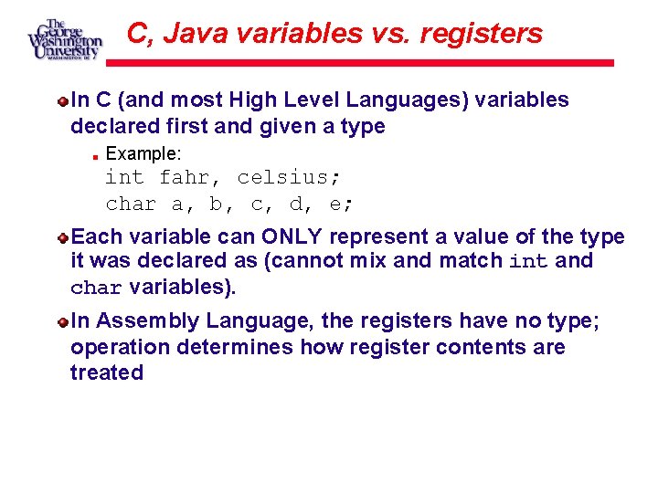 C, Java variables vs. registers In C (and most High Level Languages) variables declared