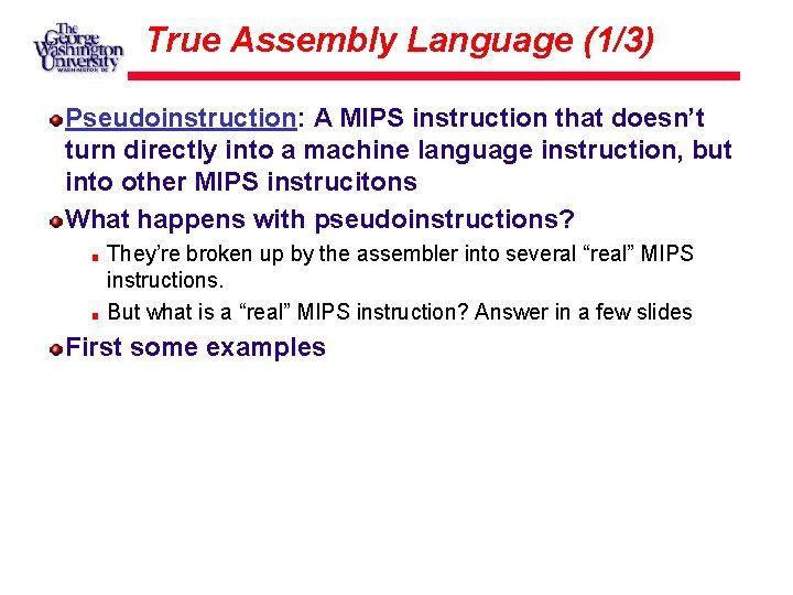 True Assembly Language (1/3) Pseudoinstruction: A MIPS instruction that doesn’t turn directly into a