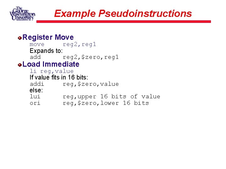 Example Pseudoinstructions Register Move move reg 2, reg 1 Expands to: add reg 2,