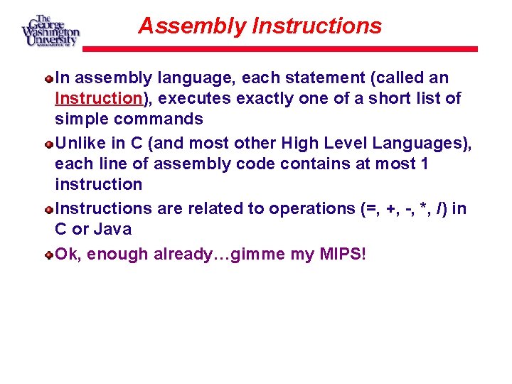 Assembly Instructions In assembly language, each statement (called an Instruction), executes exactly one of