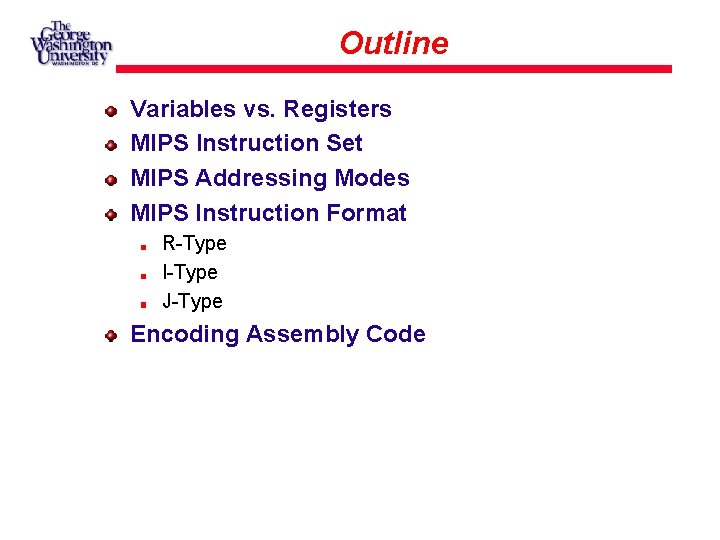 Outline Variables vs. Registers MIPS Instruction Set MIPS Addressing Modes MIPS Instruction Format R-Type
