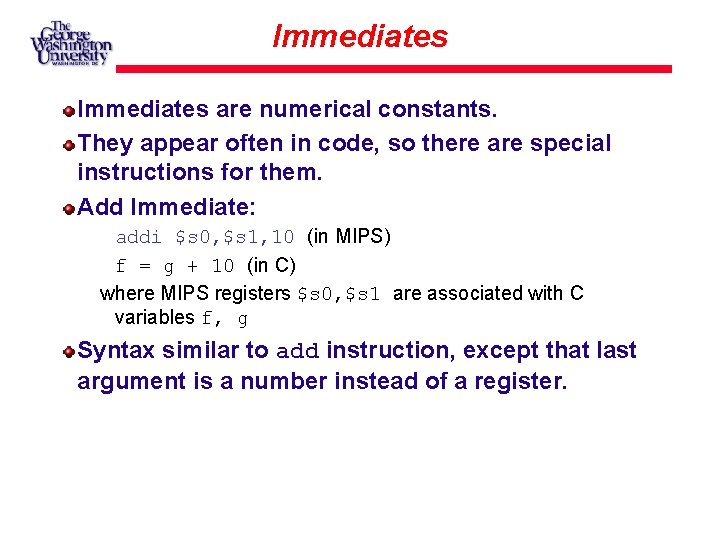 Immediates are numerical constants. They appear often in code, so there are special instructions