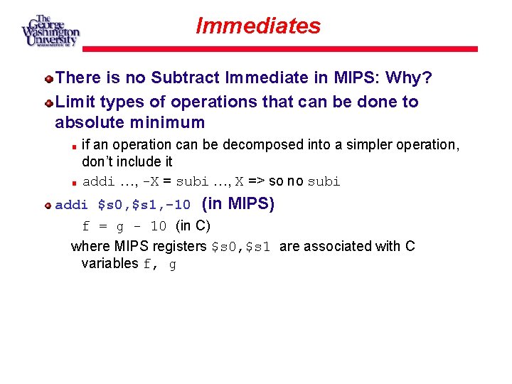 Immediates There is no Subtract Immediate in MIPS: Why? Limit types of operations that