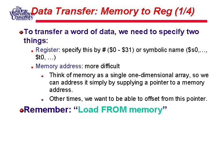 Data Transfer: Memory to Reg (1/4) To transfer a word of data, we need