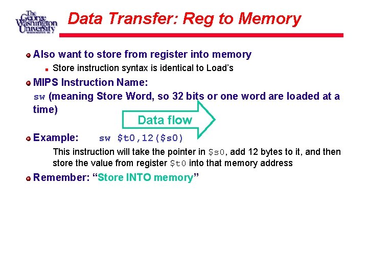 Data Transfer: Reg to Memory Also want to store from register into memory Store