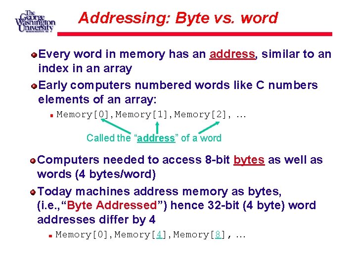 Addressing: Byte vs. word Every word in memory has an address, similar to an