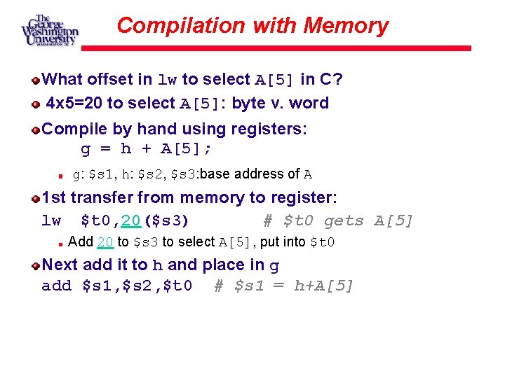 Compilation with Memory What offset in lw to select A[5] in C? 4 x