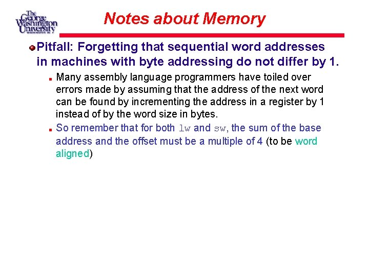 Notes about Memory Pitfall: Forgetting that sequential word addresses in machines with byte addressing