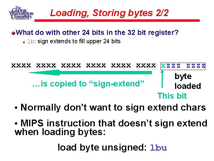 Loading, Storing bytes 2/2 What do with other 24 bits in the 32 bit