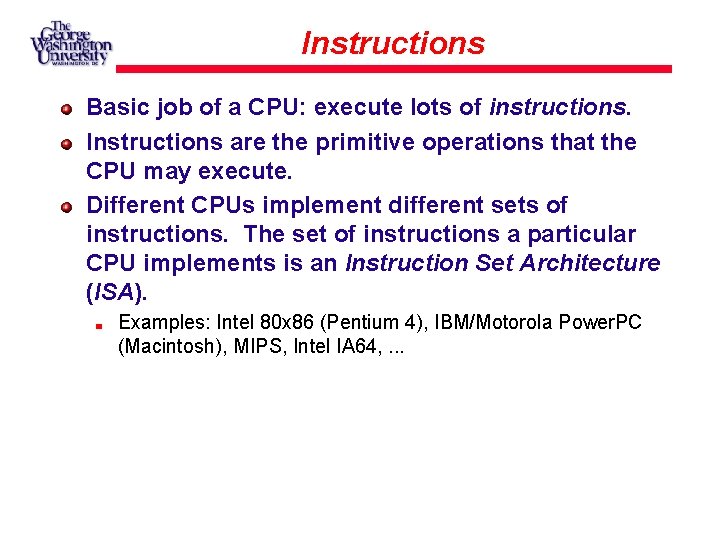 Instructions Basic job of a CPU: execute lots of instructions. Instructions are the primitive