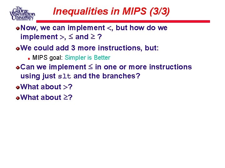 Inequalities in MIPS (3/3) Now, we can implement <, but how do we implement