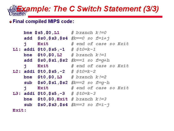 Example: The C Switch Statement (3/3) Final compiled MIPS code: bne $s 5, $0,