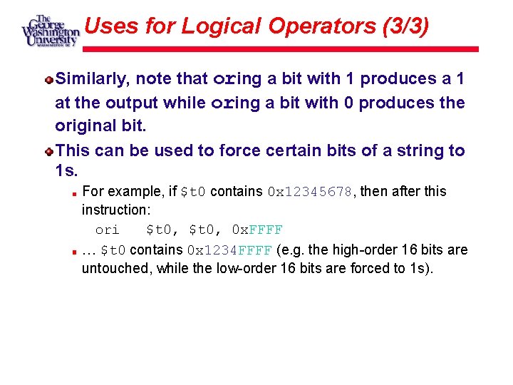 Uses for Logical Operators (3/3) Similarly, note that oring a bit with 1 produces