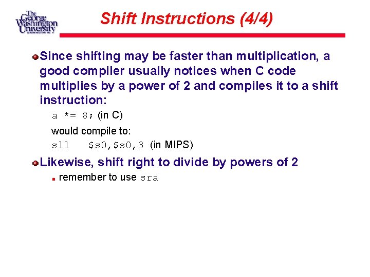 Shift Instructions (4/4) Since shifting may be faster than multiplication, a good compiler usually