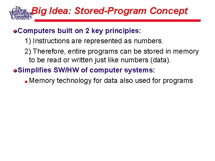 Big Idea: Stored-Program Concept Computers built on 2 key principles: 1) Instructions are represented