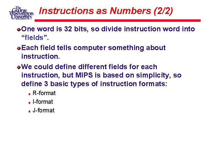 Instructions as Numbers (2/2) One word is 32 bits, so divide instruction word into