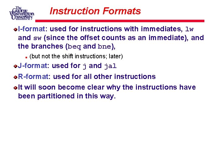 Instruction Formats I-format: used for instructions with immediates, lw and sw (since the offset