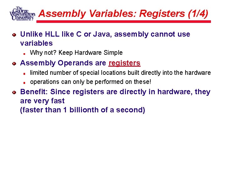 Assembly Variables: Registers (1/4) Unlike HLL like C or Java, assembly cannot use variables