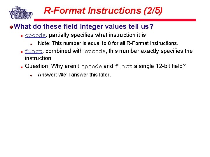 R-Format Instructions (2/5) What do these field integer values tell us? opcode: partially specifies