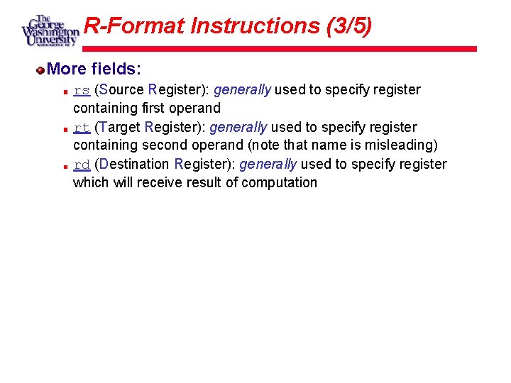 R-Format Instructions (3/5) More fields: rs (Source Register): generally used to specify register containing