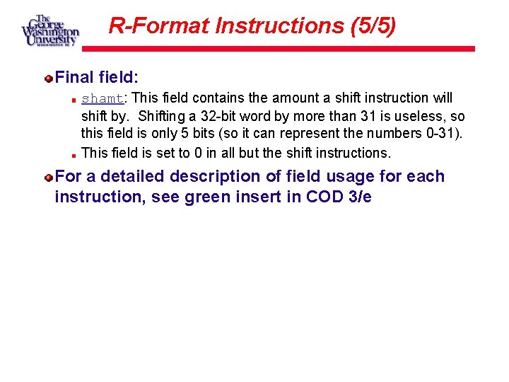 R-Format Instructions (5/5) Final field: shamt: This field contains the amount a shift instruction