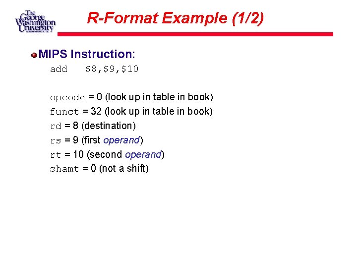 R-Format Example (1/2) MIPS Instruction: add $8, $9, $10 opcode = 0 (look up