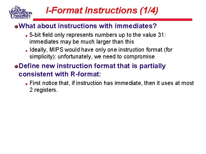 I-Format Instructions (1/4) What about instructions with immediates? 5 -bit field only represents numbers