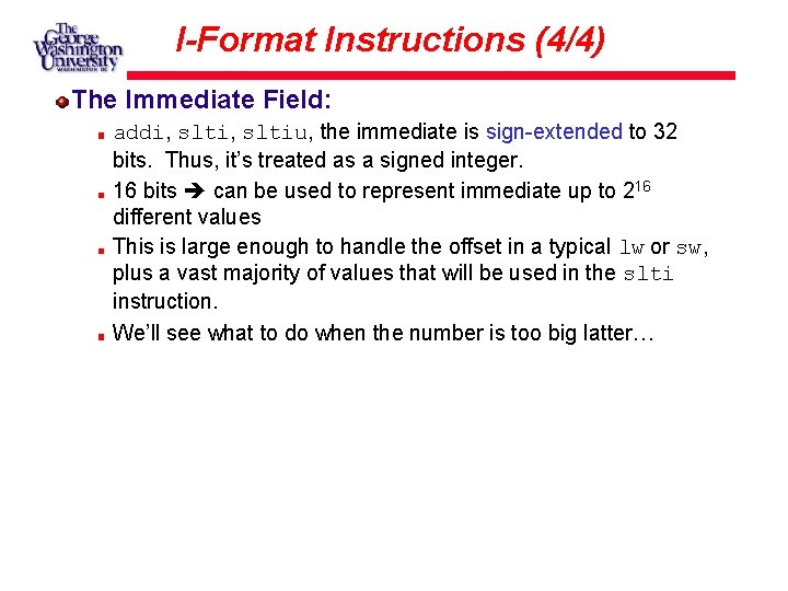 I-Format Instructions (4/4) The Immediate Field: addi, sltiu, the immediate is sign-extended to 32