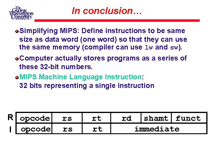 In conclusion… Simplifying MIPS: Define instructions to be same size as data word (one