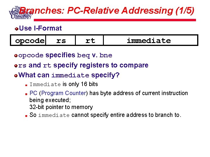 Branches: PC-Relative Addressing (1/5) Use I-Format opcode rs rt immediate opcode specifies beq v.