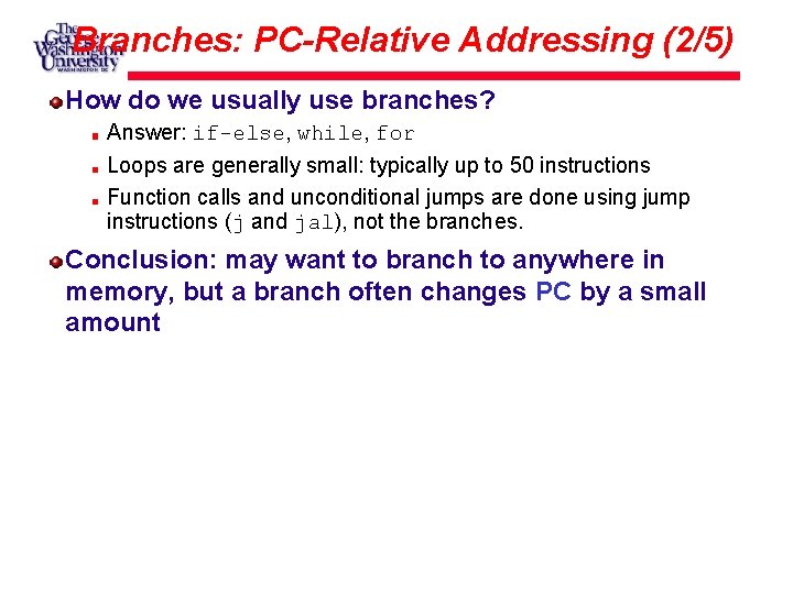 Branches: PC-Relative Addressing (2/5) How do we usually use branches? Answer: if-else, while, for