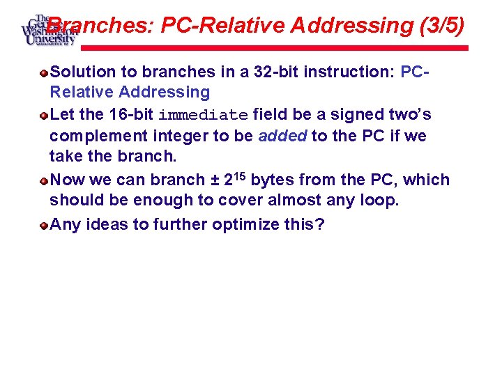 Branches: PC-Relative Addressing (3/5) Solution to branches in a 32 -bit instruction: PCRelative Addressing