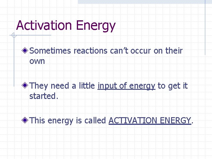 Activation Energy Sometimes reactions can’t occur on their own They need a little input