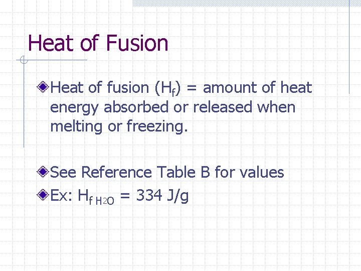 Heat of Fusion Heat of fusion (Hf) = amount of heat energy absorbed or